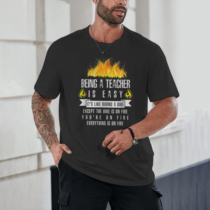 Being a Teacher Is Easy Everything Is On Fire T-Shirt For Men Women Kids Unisex T-Shirt, novelty gifts, funny gifts
