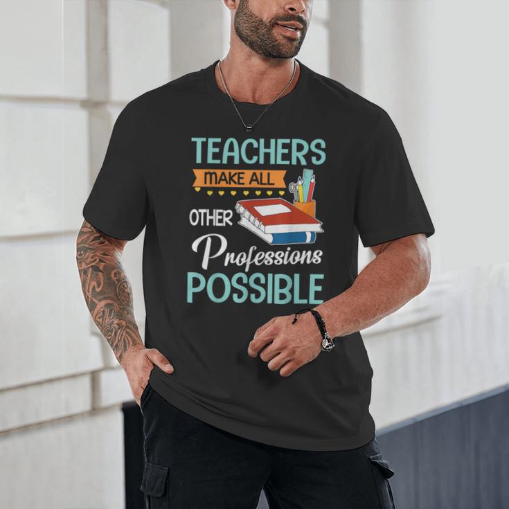 Teachers Make All Other Professions Possible Back To School For Men Women Unisex T-Shirt, novelty gifts, funny gifts Teachers Make All Other Professions Possible Back To School For Men Women Unisex T-Shirt, novelty gifts, funny gifts