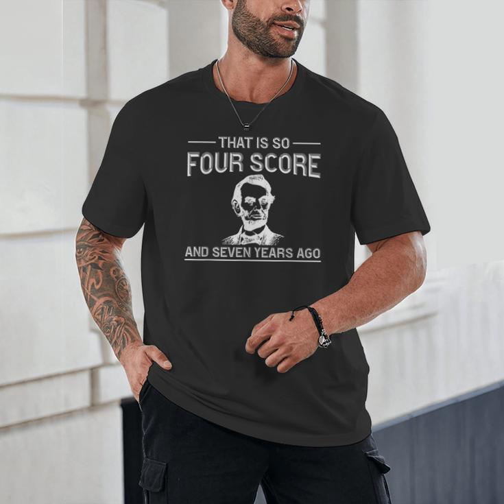 History Teacher Joke Four Score & Seven Years Unisex T-Shirt, novelty gifts, funny gifts History Teacher Joke Four Score & Seven Years Unisex T-Shirt, novelty gifts, funny gifts