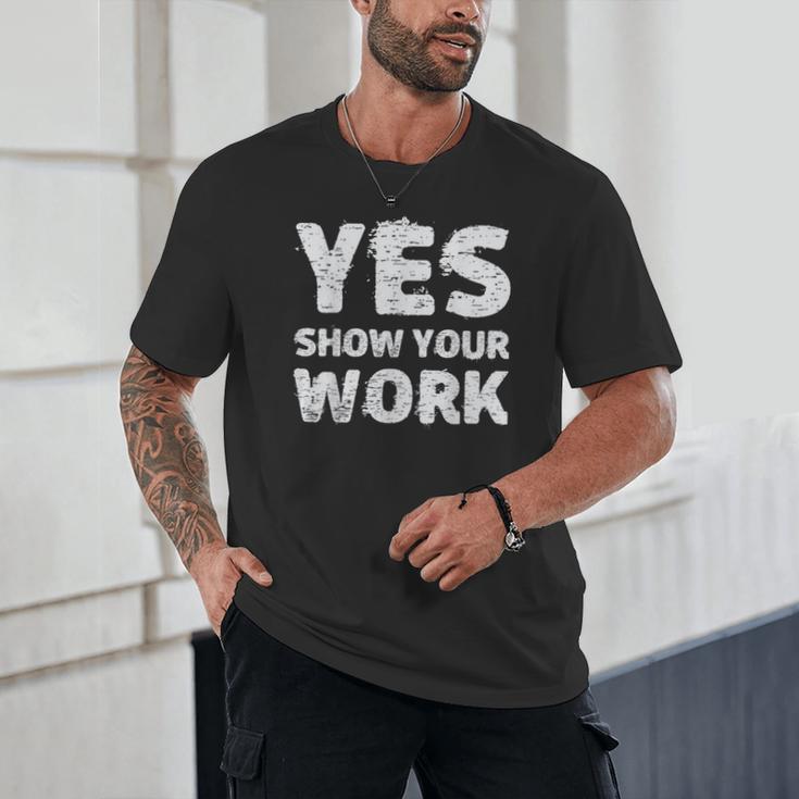 Yes Show Your Work Gteat Testing Math Teacher T-Shirt Unisex T-Shirt, novelty gifts, funny gifts
