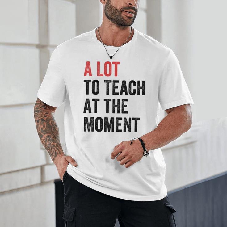 A Lot To Teach At The Moment Women's Teacher Tee Unisex T-Shirt, novelty gifts, funny gifts