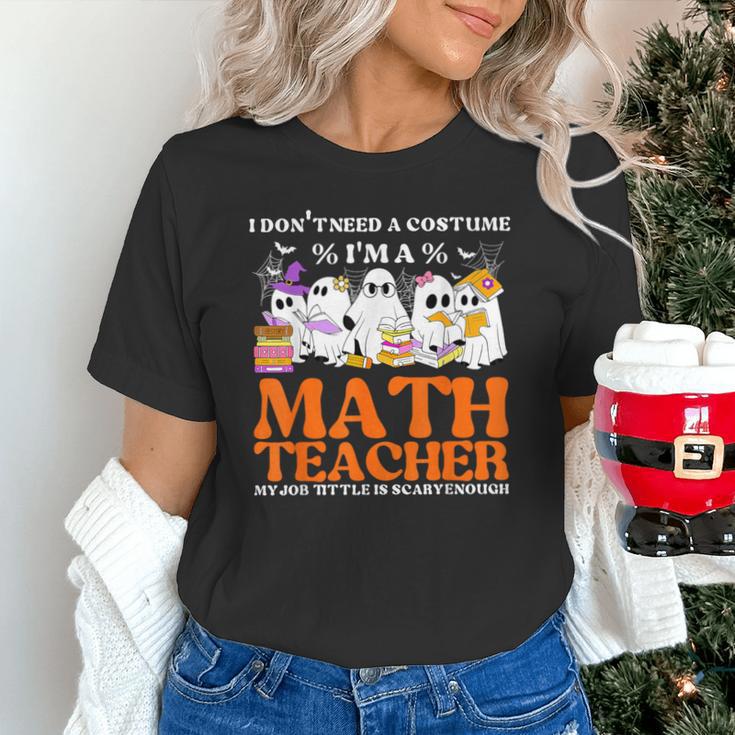I Don't Need A Costume I'm A Math Teacher Halloween Women Unisex T-Shirt, gift for family, gift for coworker