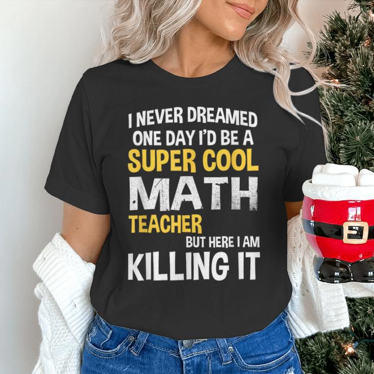 I Never Dreamed One Day I'd Be A Cool Math Teacher Unisex T-Shirt, gift for family, gift for coworker I Never Dreamed One Day I'd Be A Cool Math Teacher Unisex T-Shirt, gift for family, gift for coworker