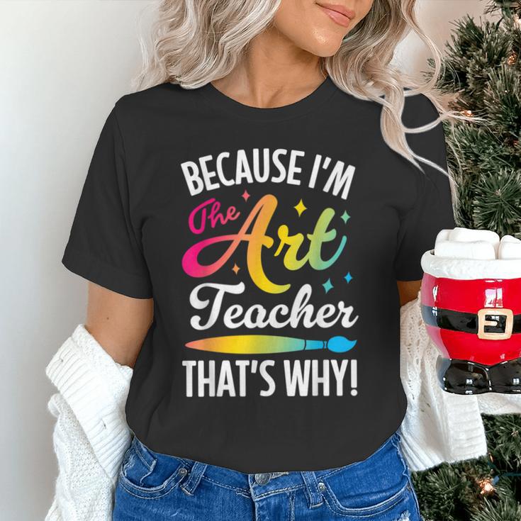 Because I'm The Art Teacher That's Why Artists Men Women Unisex T-Shirt, gift for family, gift for coworker Because I'm The Art Teacher That's Why Artists Men Women Unisex T-Shirt, gift for family, gift for coworker