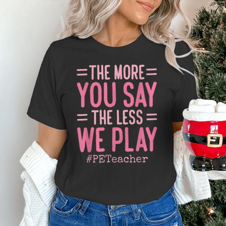 The More You Say The Less We Play PE Teacher Unisex T-Shirt, Pe Teacher Shirts, gift for family, gift for coworker
