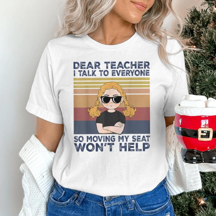Dear Teacher I Talk To Everyone So Moving My Seat Won’t Help Unisex T-Shirt, gift for family, gift for coworker