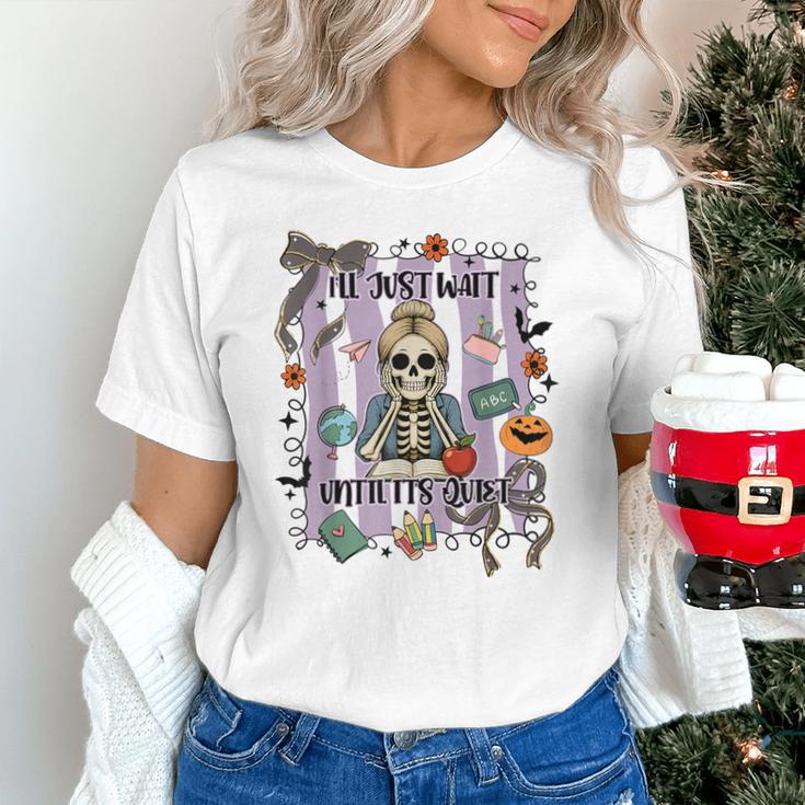Halloween Skeleton Teacher I'Ll Just Wait Until It's Quiet Unisex T-Shirt, gift for family, gift for coworker Halloween Skeleton Teacher I'Ll Just Wait Until It's Quiet Unisex T-Shirt, gift for family, gift for coworker