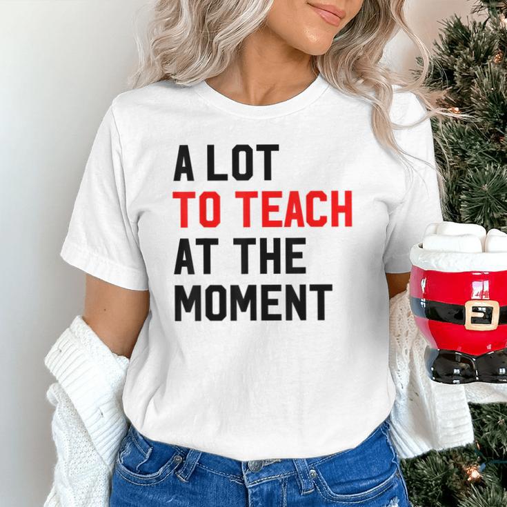Quote A Lot To Teach At The Moment Teacher Women Unisex T-Shirt, gift for family, gift for coworker