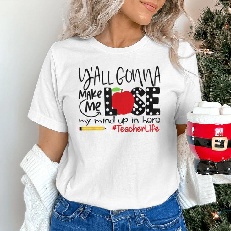 Y'All Gonna Make Me Lose My Mind Up Here Teacher Unisex T-Shirt, gift for family, gift for coworker