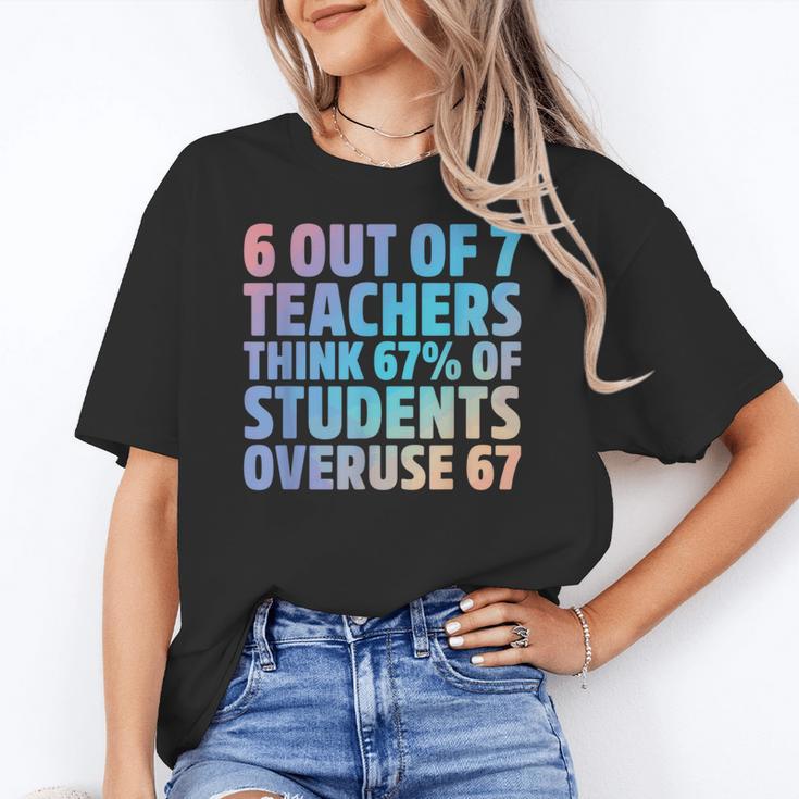 6 Out Of 7 Teachers Think 67 Of Students Overuse 67 Quote Women's T-Shirt