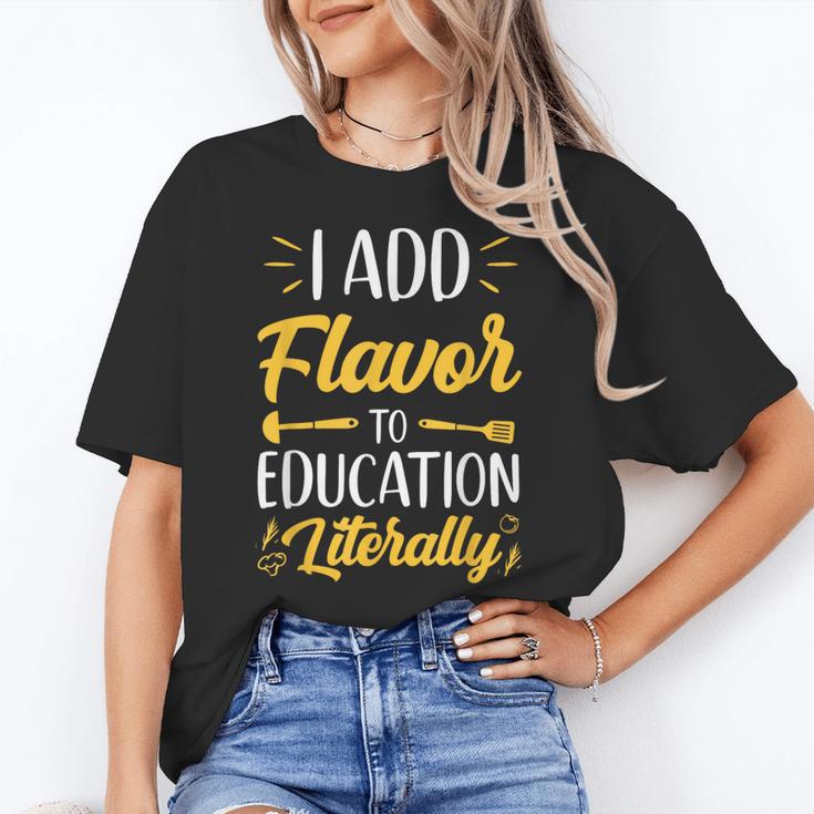 I Add Flavor To Education Literally Culinary Arts Teacher Women's T-Shirt