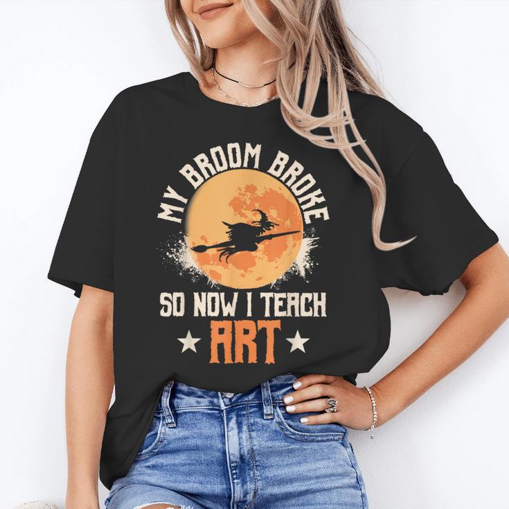 My Broom Broke So Now I Teach Art Teacher Halloween Costume For Men Women Women's T-Shirt
