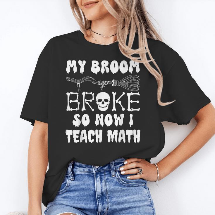 My Broom Broke So Now I Teach Math Halloween Teacher Costume For Men Women Women's T-Shirt
