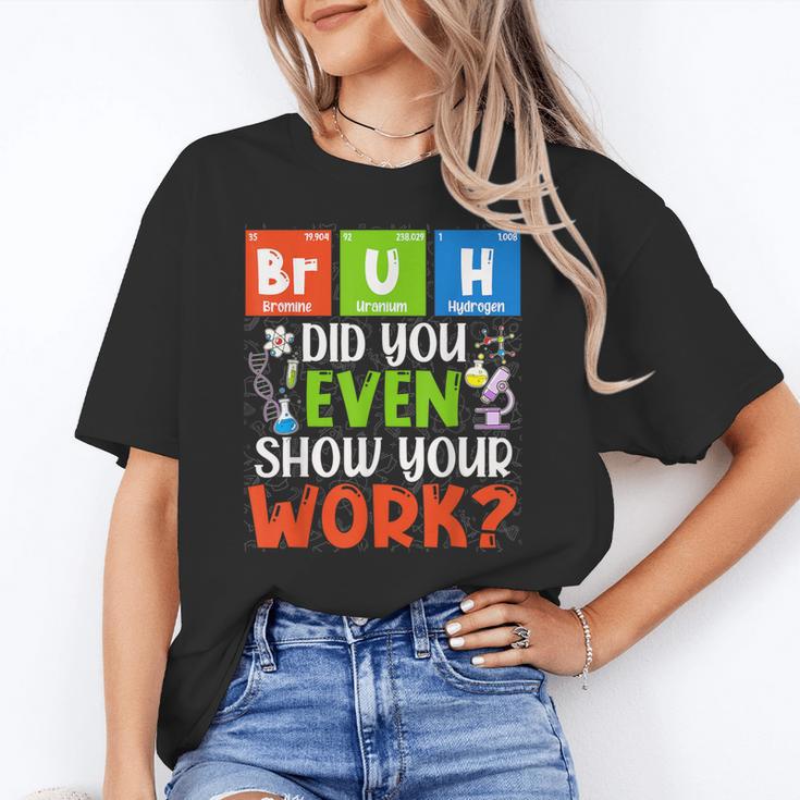 Bruh Did You Even Show Your Work For Science Teachers For Men Women Women's T-Shirt