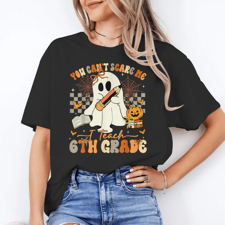 You Can't Scare Me I Teach Sixth Grade Teacher Halloween Women's T-Shirt