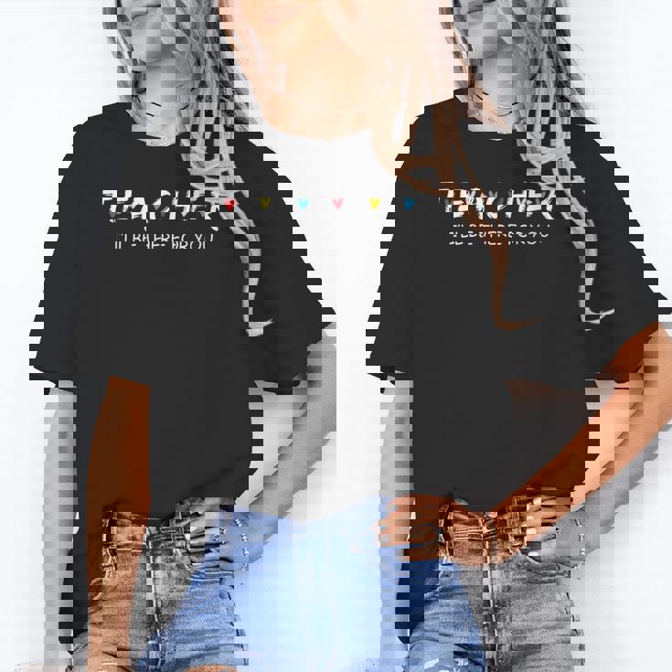 Cute Trendy Teacher Shirt I&#x27;Ll Be There For You Women&#x27;s T-Shirt