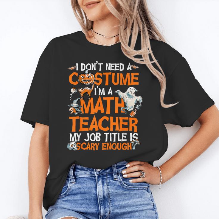 I Don't Need A Costume I'm Math Teacher Costume Halloween Men Women Women's T-Shirt