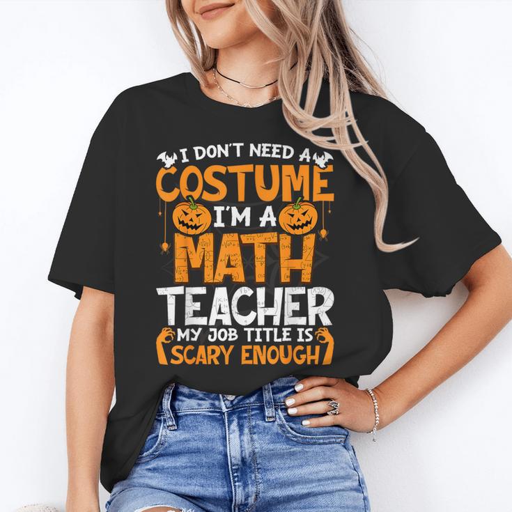 I Don't Need A Costume I'm Math Teacher Costume Halloween Women's T-Shirt
