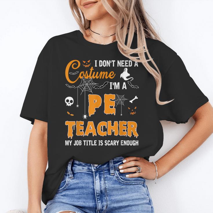 I Don't Need A Costume I'm A Pe Teacher Halloween Men Women Women's T-Shirt
