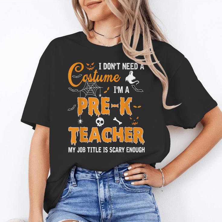 I Don't Need A Costume I'm A Pre-K Teacher Halloween Men Women Women's T-Shirt