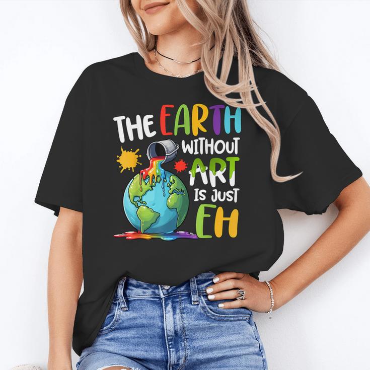 Earth Without Art Is Just Eh Artist Art Teacher Women's T-Shirt