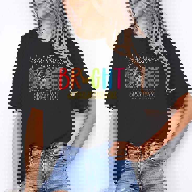 Your Future Is Bright Kindergarten Teacher Life Men Women Women&#x27;s T-Shirt