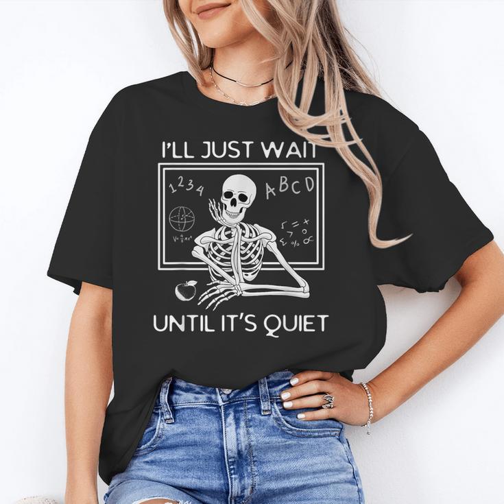 I'Ll Just Wait Until It's Quiet Teacher Meme Skeleton For Men Women Women's T-Shirt