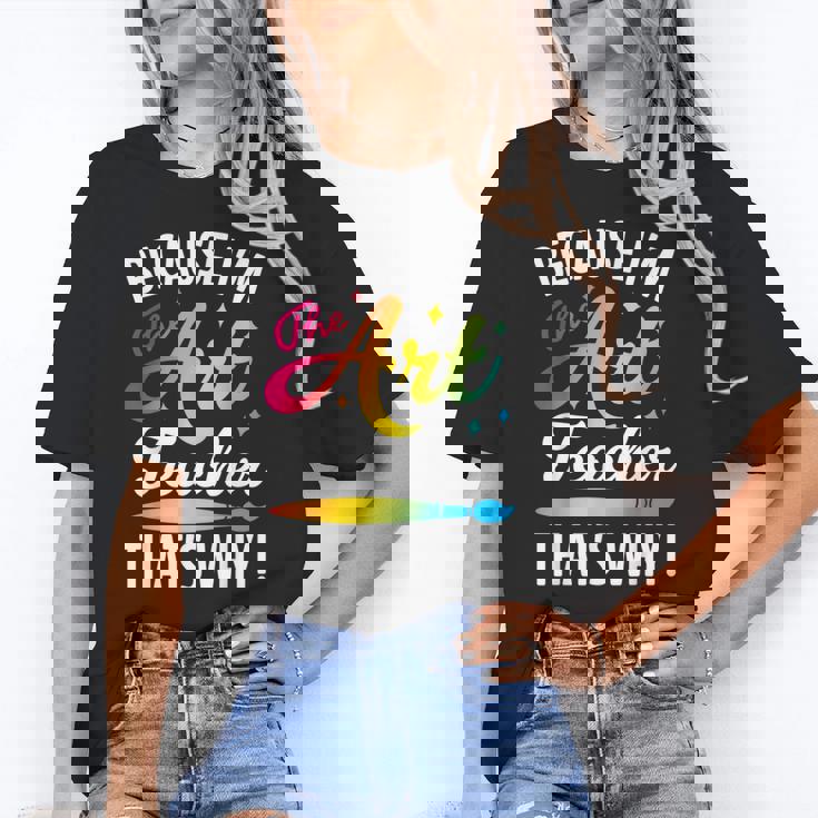 Because I&#x27;m The Art Teacher That&#x27;s Why Artists Men Women Women&#x27;s T-Shirt