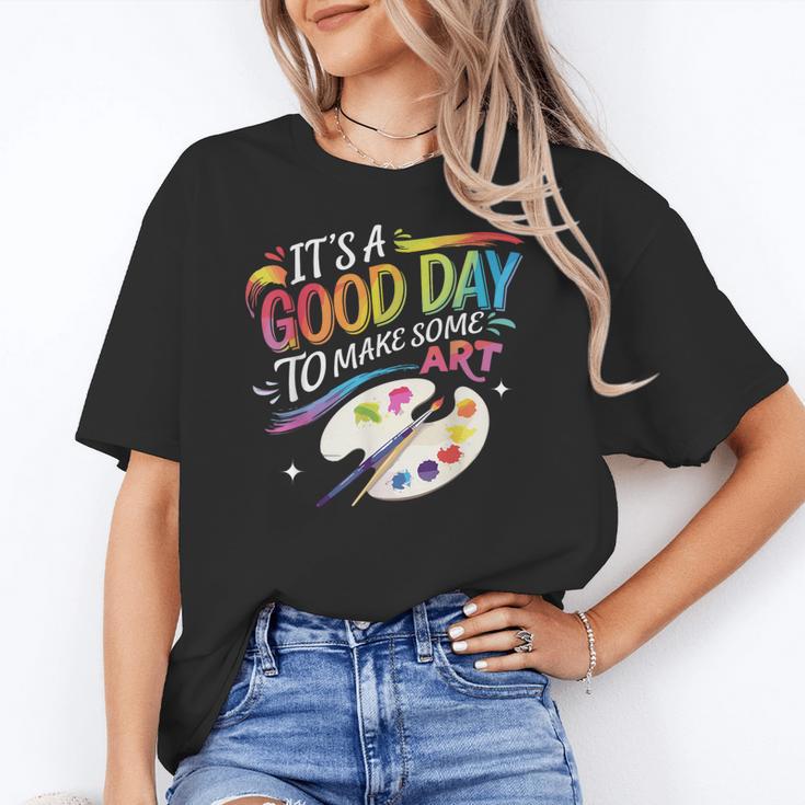 It's A Good Day To Make Some Art Artist Drawing Teacher Women's T-Shirt