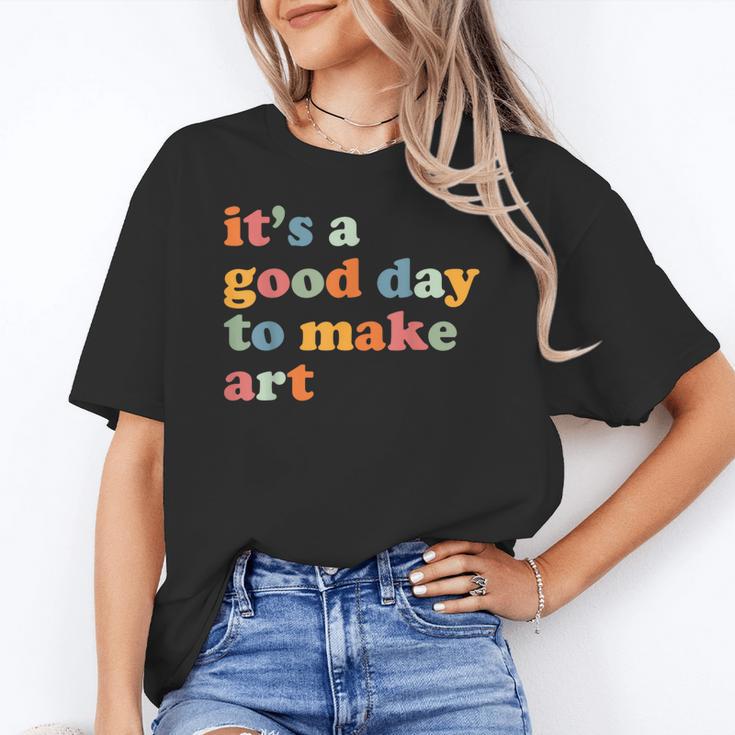 It's A Good Day To Make Some Art Artist Art Teacher Women's T-Shirt