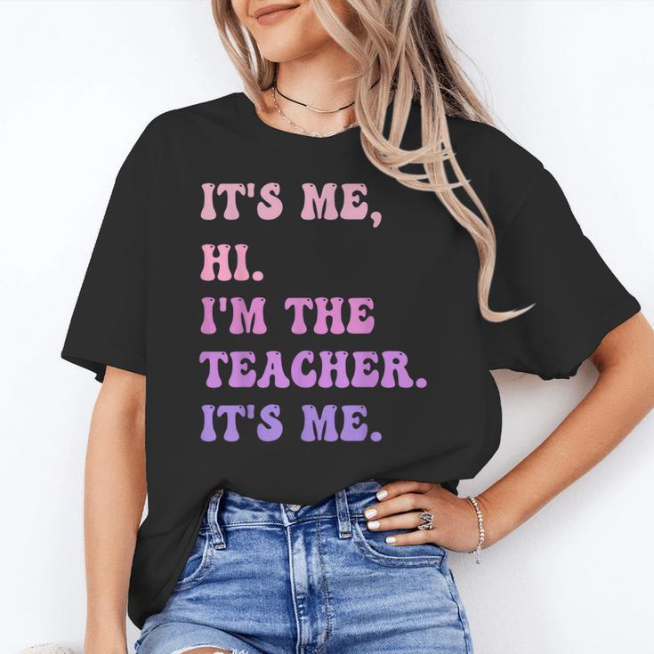 It's Me Hi I'm The TEACHER It's Me Teacher Educator Women's T-Shirt