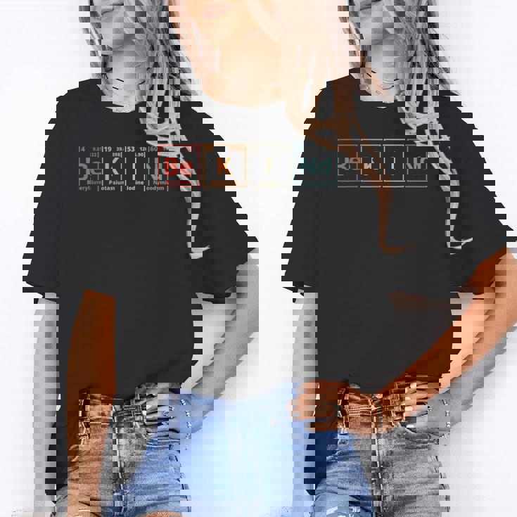 Be Kind Periodic Table Chemistry Teacher Scientist Kindness Men Women Girls Kids Women&#x27;s T-Shirt