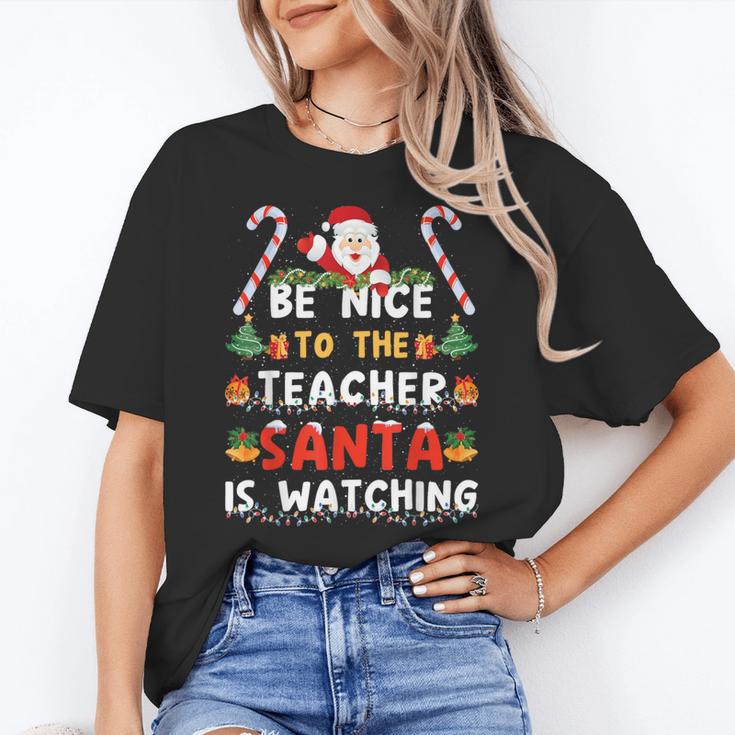 Be Nice To The Teacher Santa Is Watching Christmas Women's T-Shirt