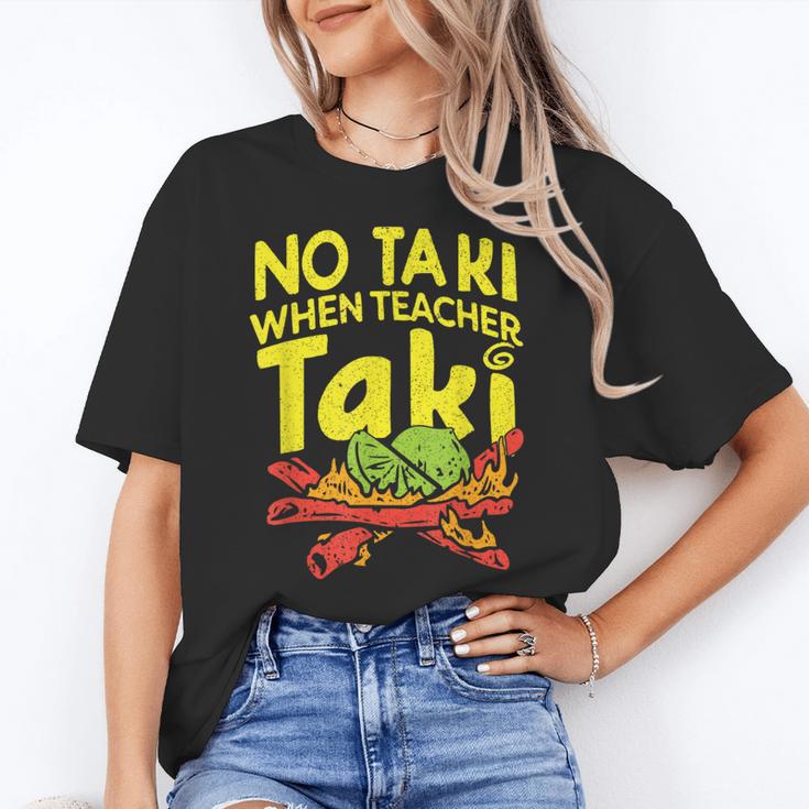 No Taki When Teacher Taki Teacher Pun Humor Women's T-Shirt