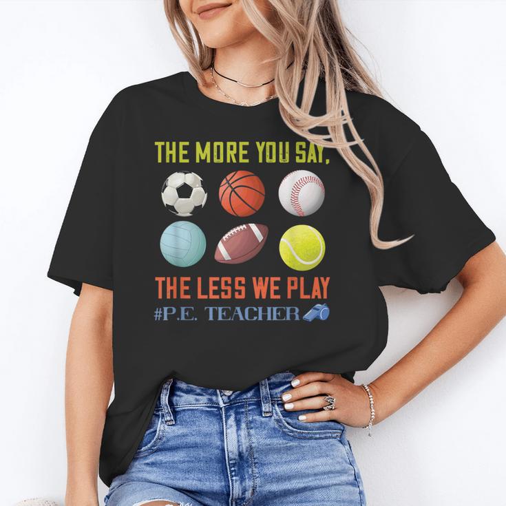 PE Teacher The More You Say Physical Education Teacher Women's T-Shirt