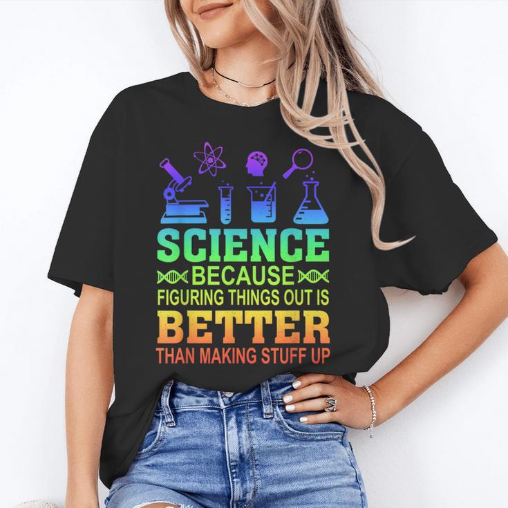 Science Teacher Because Figuring Things Out Is Better Than Women's T-Shirt