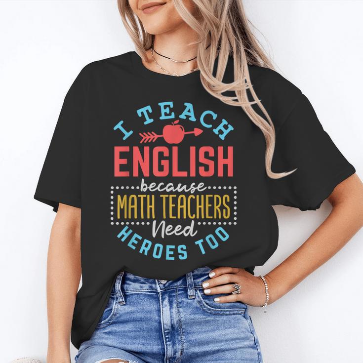 I Teach English Because Math Teachers Need Heroes Too Women's T-Shirt