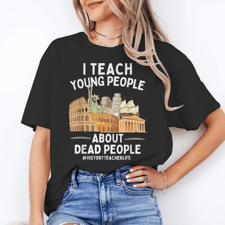 I Teach Young People About Dead People History Teachers Women's T-Shirt