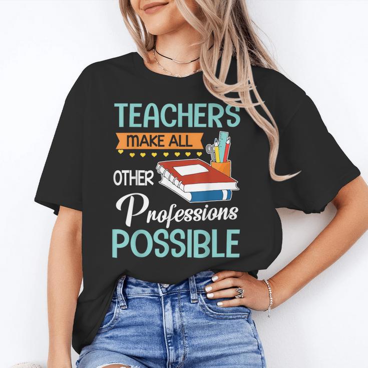 Teachers Make All Other Professions Possible Back To School For Men Women Women's T-Shirt
