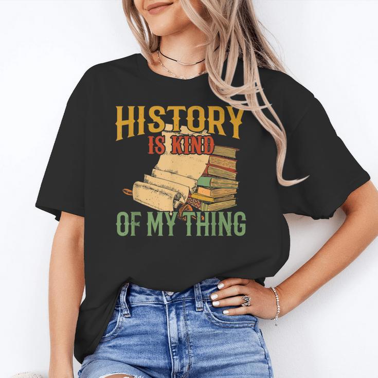 History Is Kind Of My Thing Historian Historic Teacher Job Women's T-Shirt