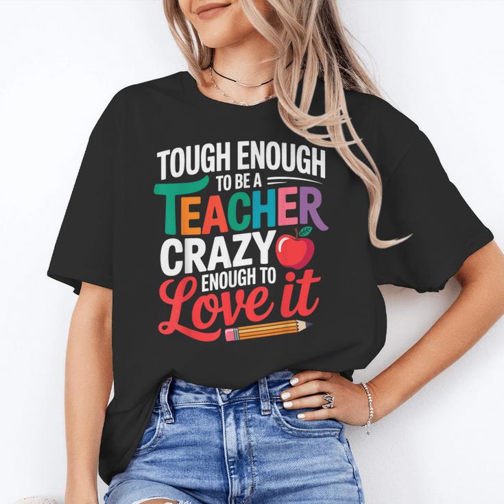 Tough Enough To Be A Teacher Crazy Enough To Love It Women's T-Shirt