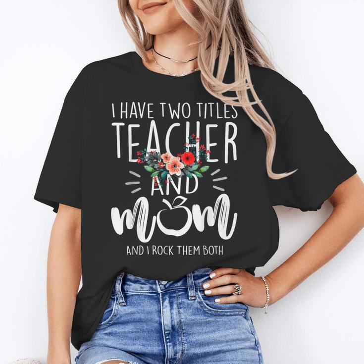 I Have Two Titles Teacher And Mom And I Rock Them Both Women's T-Shirt