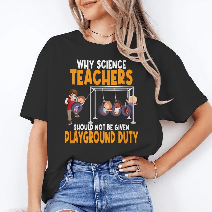 Why Science Teachers Should Not Be Given Playground Duty For Men Women Women's T-Shirt
