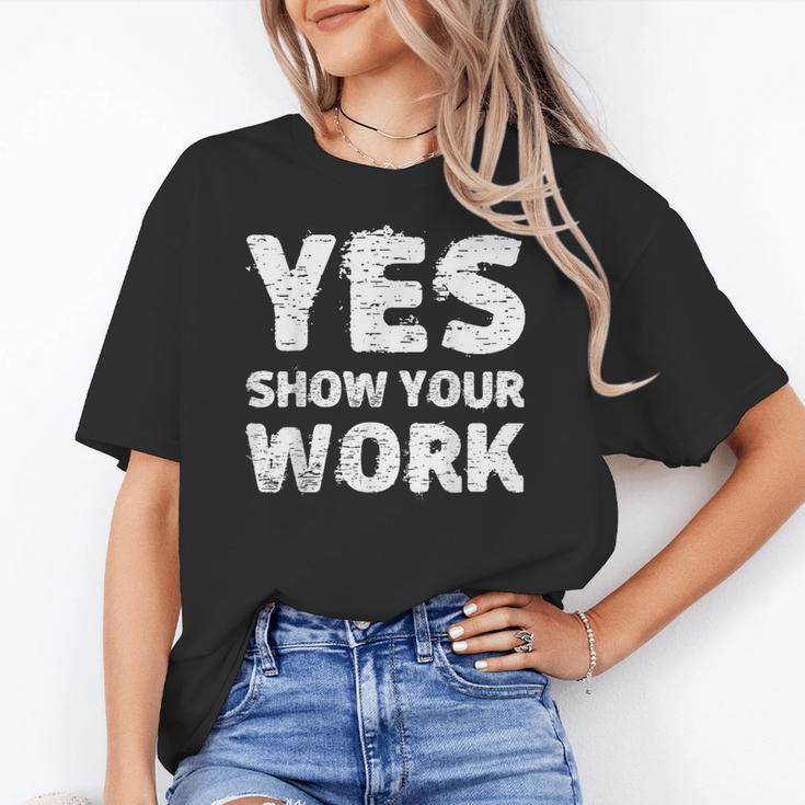 Yes Show Your Work Gteat Testing Math Teacher T-Shirt Women's T-Shirt