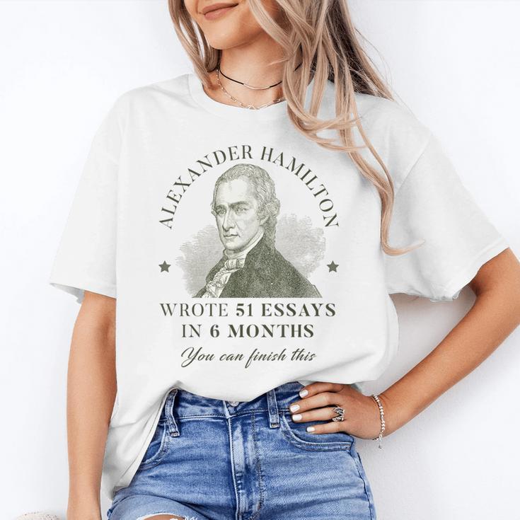 Alexander Hamilton Wrote 51 Essays In 6 Months Teacher Quote Women's T-Shirt
