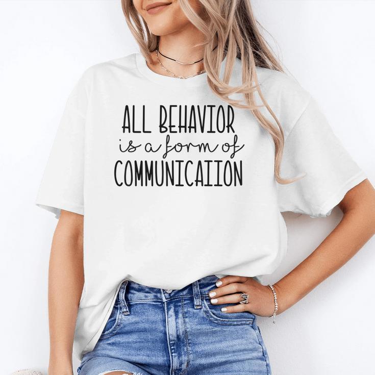 All Behavior Is A Form Of Communication SPED Teacher Autism Men Women Women's T-Shirt