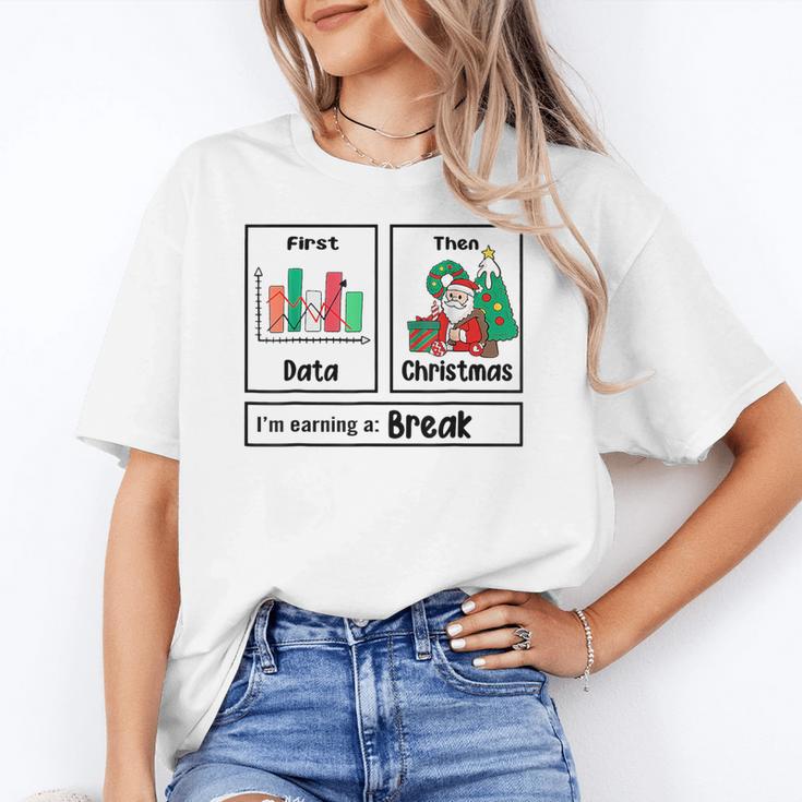 First Data Then Christmas I'm Earning A Break Sped Teacher Men Women Women's T-Shirt