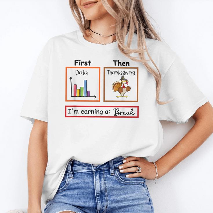 First Data Then Thanksgiving Im Earning A Break Sped Teacher Women's T-Shirt