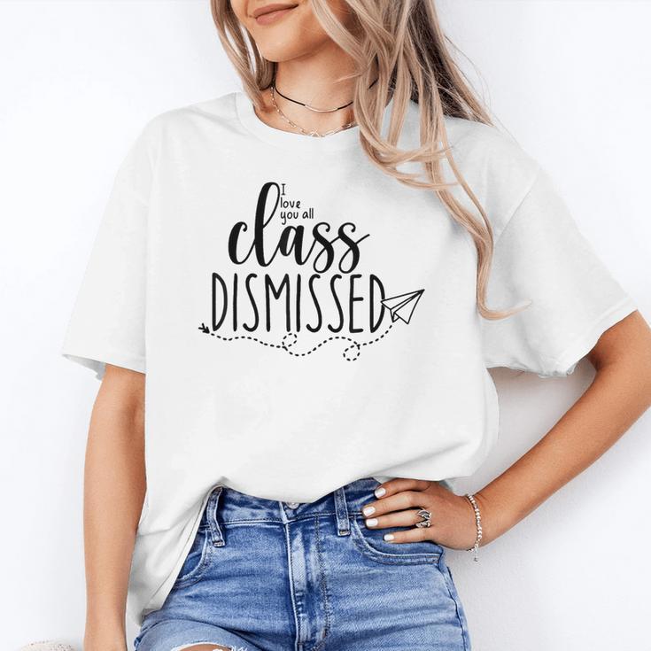 I Love You All Class Dismissed Teacher Last Day Of School Women's T-Shirt
