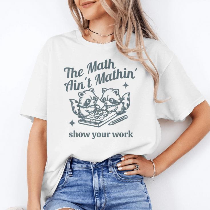 The Math Ain't Mathing Math Teacher Sarcastic Raccoon Women's T-Shirt